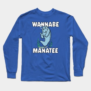 Funny WANNABE MANATEE Manatee Lovers Long Sleeve T-Shirt